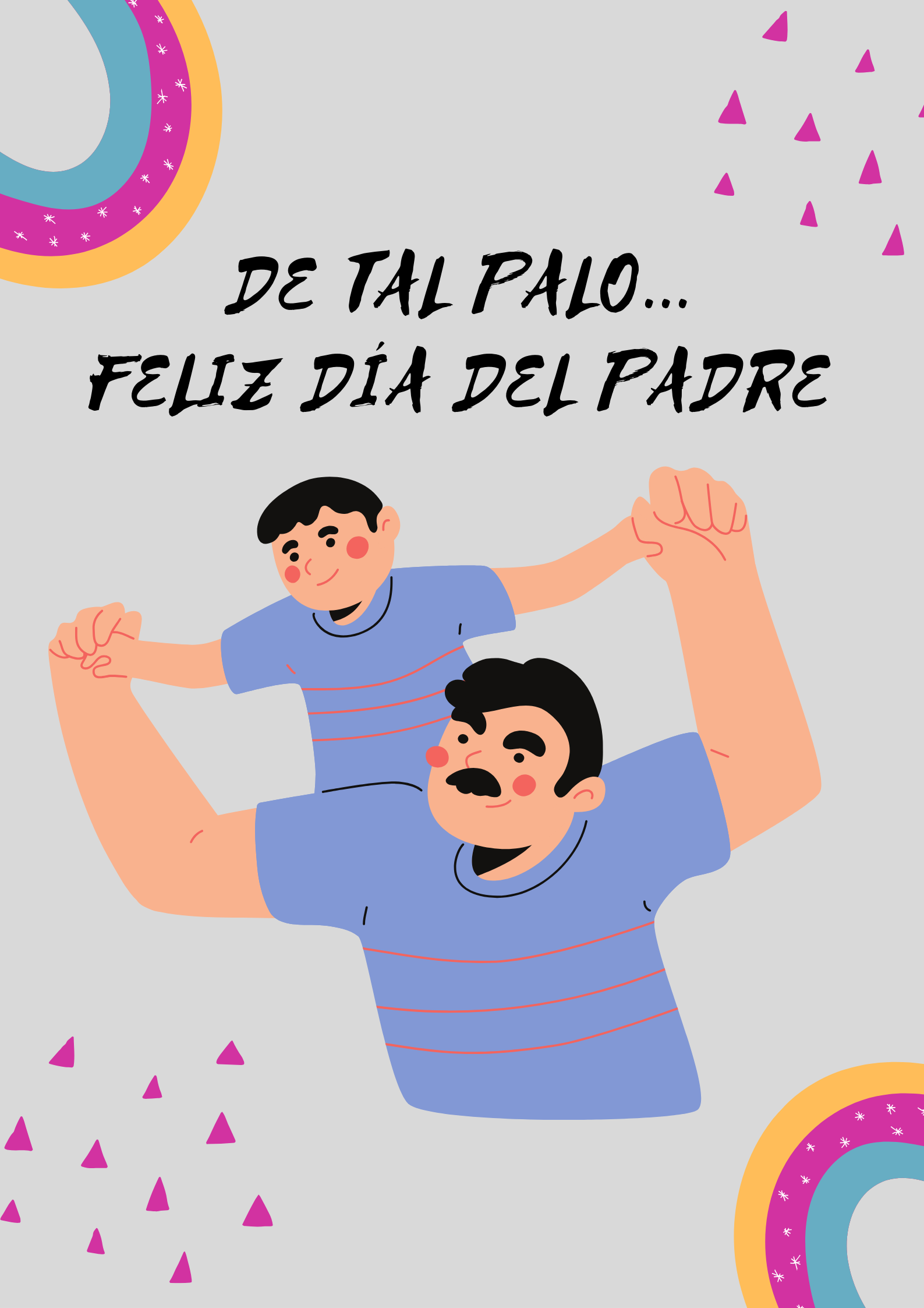 Cartel con un padre llevando a su hijo a hombros donde pone "De tal palo... Feliz Día del Padre"